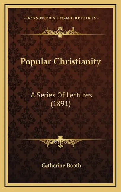Popular Christianity: A Series Of Lectures (1891) by Catherine Booth