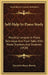 Self-Help In Piano Study: Practical Lessons In Piano Technique And Plain Talks With Piano Teachers And Students (1920) by Harriette Moore Brower