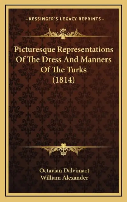 Picturesque Representations Of The Dress And Manners Of The Turks (1814) by Octavian Dalvimart, William Alexander