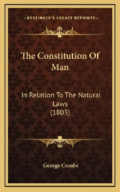 The Constitution Of Man: In Relation To The Natural Laws (1803) by George Combe