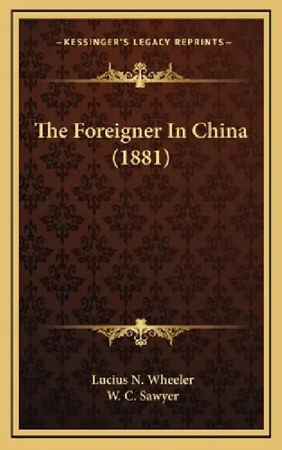 The Foreigner In China (1881) by Lucius N. Wheeler, W. C. Sawyer