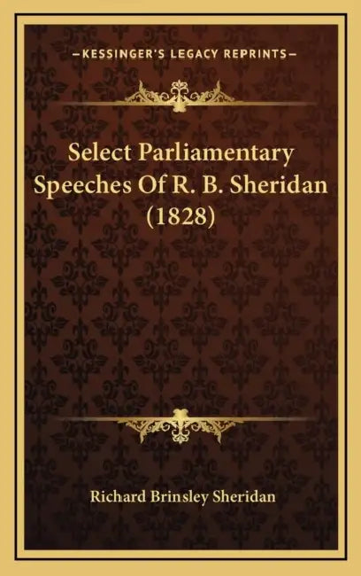 Select Parliamentary Speeches Of R. B. Sheridan (1828) by Richard Brinsley Sheridan