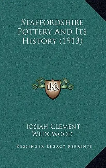 Staffordshire Pottery And Its History (1913) by Josiah Clement Wedgwood