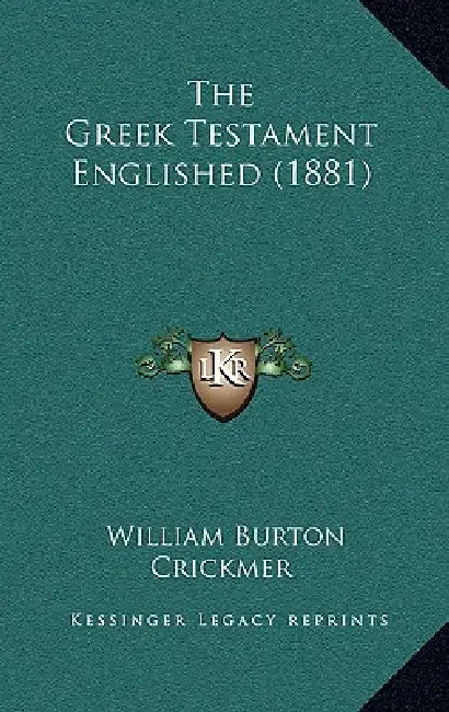 The Greek Testament Englished (1881) by William Burton Crickmer