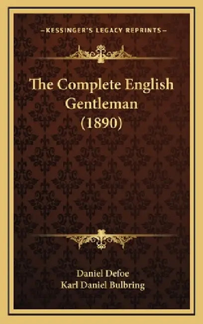 The Complete English Gentleman (1890) by Daniel Defoe, Karl Daniel Bulbring