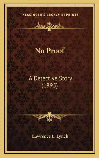 No Proof: A Detective Story (1895) by Lawrence L. Lynch