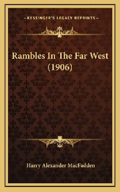 Rambles In The Far West (1906) by Harry Alexander Macfadden