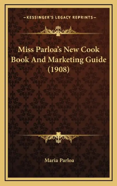 Miss Parloa's New Cook Book And Marketing Guide (1908) by Maria Parloa