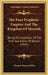 The Four Prophetic Empires And The Kingdom Of Messiah: Being An Exposition Of The First Two Vision Of Daniel (1845) by Thomas Rawson Birks