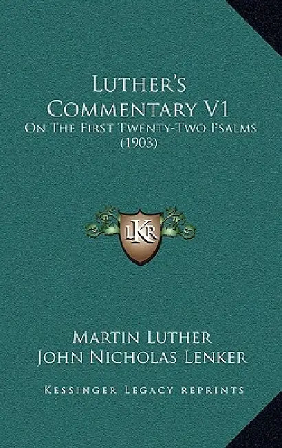 Luther's Commentary V1: On The First Twenty-Two Psalms (1903) by Martin Luther, John Nicholas Lenker