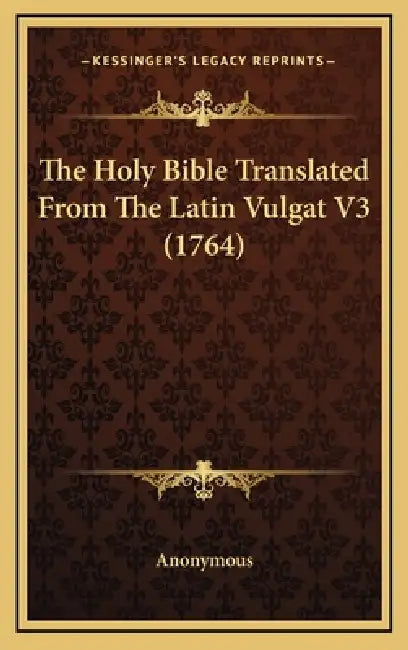 The Holy Bible Translated From The Latin Vulgat V3 (1764) by Anonymous