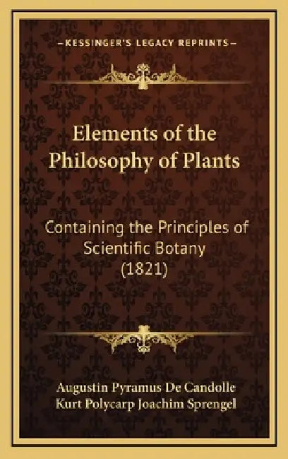 Elements of the Philosophy of Plants: Containing the Principles of Scientific Botany (1821) by Augustin Pyramus de Candolle, Kurt Polycarp Joachim Sprengel