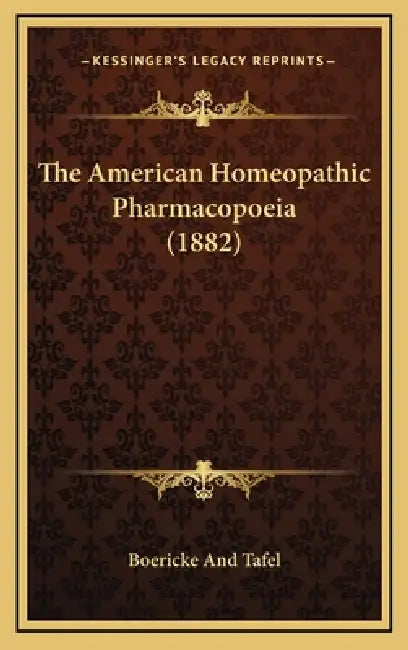 The American Homeopathic Pharmacopoeia (1882) by Boericke and Tafel