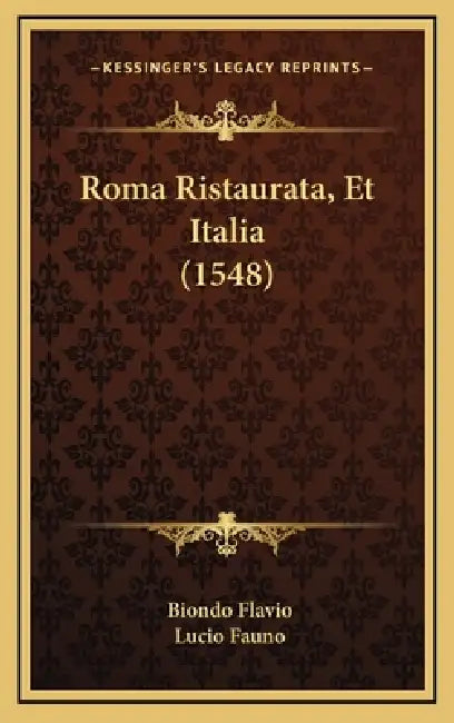 Roma Ristaurata, Et Italia (1548) by Biondo Flavio, Lucio Fauno