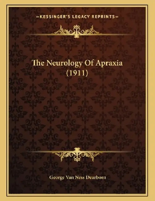 The Neurology Of Apraxia (1911) by George Van Ness Dearborn