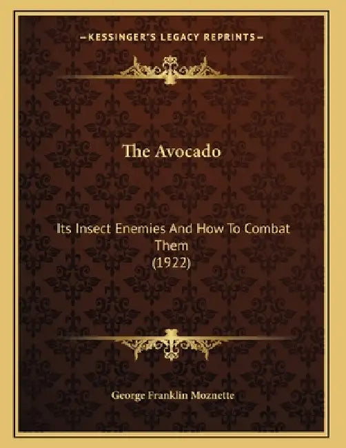 The Avocado: Its Insect Enemies And How To Combat Them (1922) by George Franklin Moznette