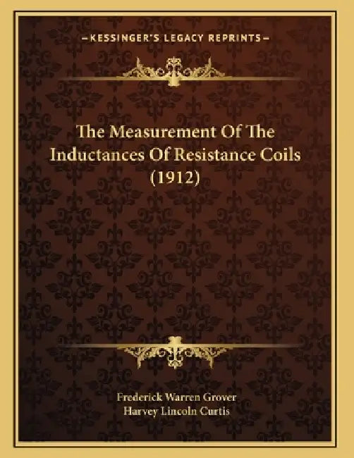 The Measurement Of The Inductances Of Resistance Coils (1912) by Frederick Warren Grover, Harvey Lincoln Curtis
