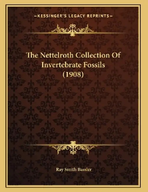 The Nettelroth Collection Of Invertebrate Fossils (1908) by Ray Smith Bassler