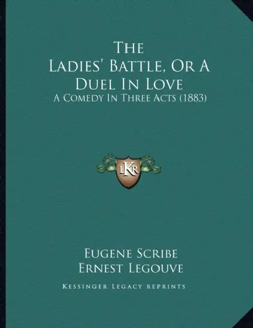 The Ladies' Battle, or a Duel in Love: A Comedy in Three Acts (1883) by Eugene Scribe, Ernest Legouv, George B. Coale