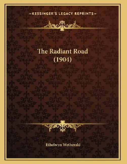 The Radiant Road (1904) by Ethelwyn Wetherald