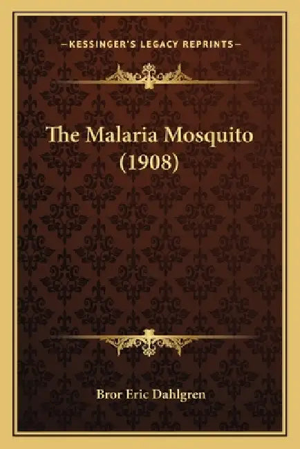 The Malaria Mosquito (1908) by Bror Eric Dahlgren