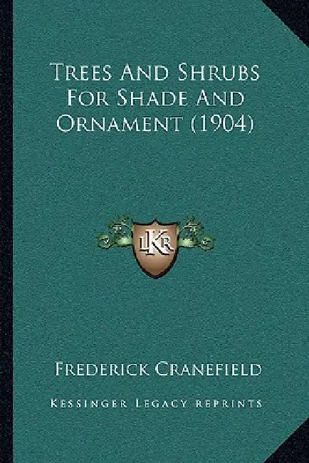 Trees And Shrubs For Shade And Ornament (1904) by Frederick Cranefield