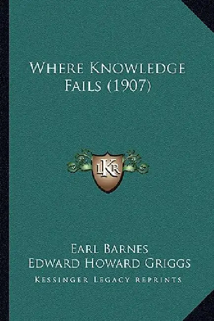 Where Knowledge Fails (1907) by Earl Barnes, Edward Howard Griggs