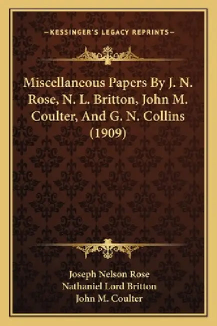 Miscellaneous Papers By J. N. Rose, N. L. Britton, John M. Coulter, And G. N. Collins (1909) by Joseph Nelson Rose, Nathaniel Lord Britton, John M. Coulter