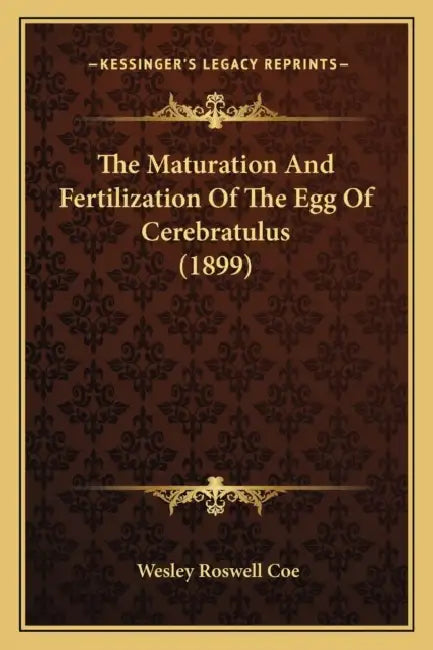 The Maturation And Fertilization Of The Egg Of Cerebratulus (1899) by Wesley Roswell Coe
