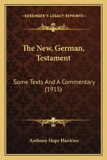 The New, German, Testament: Some Texts And A Commentary (1915) by Anthony Hope Hawkins