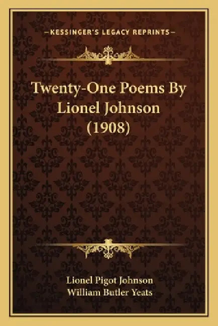 Twenty-One Poems By Lionel Johnson (1908) by Lionel Pigot Johnson, William Butler Yeats