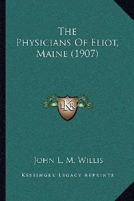 The Physicians Of Eliot, Maine (1907) by John L. M. Willis
