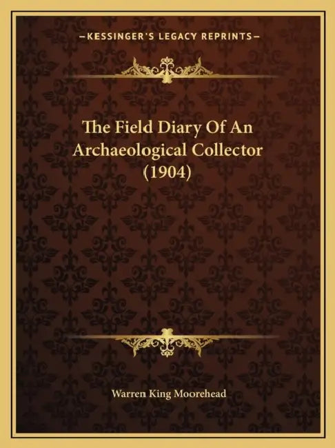 The Field Diary Of An Archaeological Collector (1904) by Warren King Moorehead
