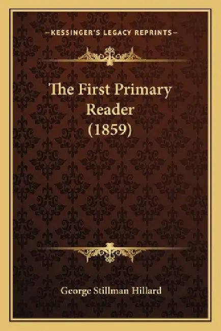 The First Primary Reader (1859) by George Stillman Hillard