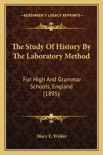 The Study Of History By The Laboratory Method: For High And Grammar Schools, England (1895) by Mary E. Wilder
