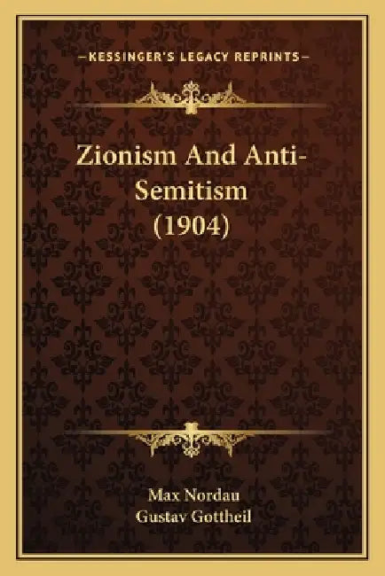 Zionism And Anti-Semitism (1904) by Max Nordau, Gustav Gottheil
