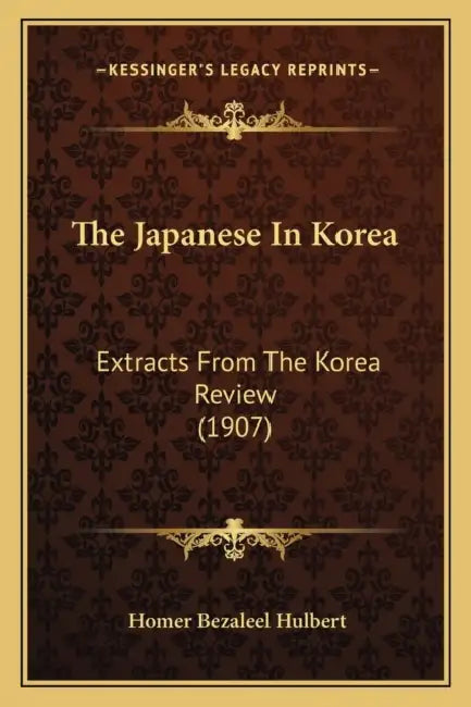 The Japanese In Korea: Extracts From The Korea Review (1907) by Homer Bezaleel Hulbert