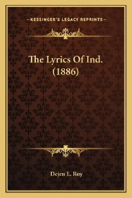 The Lyrics Of Ind. (1886) by Dejen L. Roy