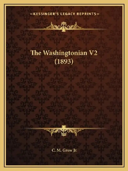 The Washingtonian V2 (1893) by Jr. Grow C. M.