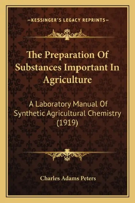 The Preparation Of Substances Important In Agriculture: A Laboratory Manual Of Synthetic Agricultural Chemistry (1919) by Charles Adams Peters