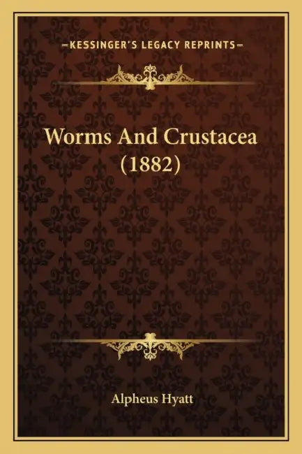 Worms And Crustacea (1882) by Alpheus Hyatt