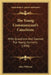 The Young Communicant's Catechism: With Questions And Counsel For Young Converts (1830) by John Willison