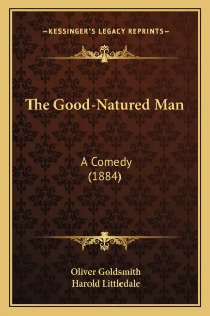The Good-Natured Man: A Comedy (1884) by Oliver Goldsmith, Harold Littledale