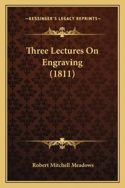 Three Lectures On Engraving (1811) by Robert Mitchell Meadows