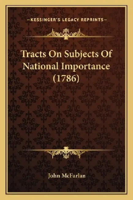 Tracts On Subjects Of National Importance (1786) by John McFarlan