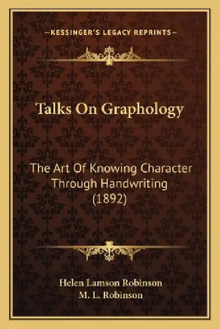 Talks On Graphology: The Art Of Knowing Character Through Handwriting (1892) by Helen Lamson Robinson, M. L. Robinson
