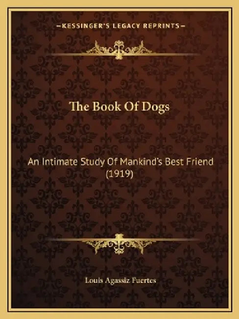 The Book Of Dogs: An Intimate Study Of Mankind's Best Friend (1919) by Louis Agassiz Fuertes