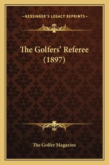The Golfers' Referee (1897) by The Golfer Magazine