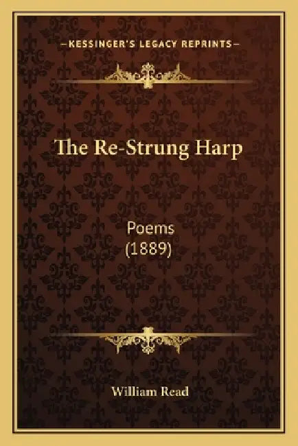 The Re-Strung Harp: Poems (1889) by William Read
