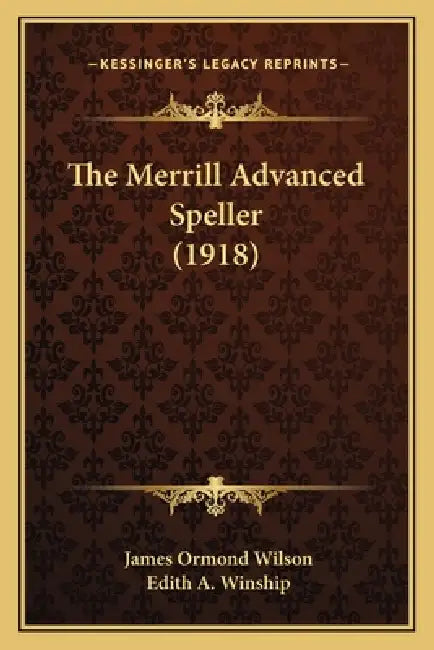 The Merrill Advanced Speller (1918) by James Ormond Wilson, Edith A. Winship